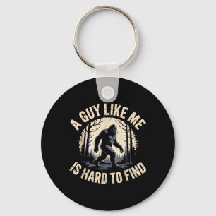 Funny Bigfoot A Guy Like is Hard to Find Sasquatch Keychain