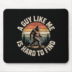 Funny Bigfoot A Guy Like is Hard to Find Sasquatch Mouse Pad