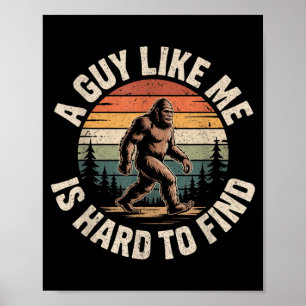 Funny Bigfoot A Guy Like is Hard to Find Sasquatch Poster