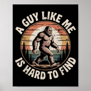 Funny Bigfoot A Guy Like is Hard to Find Sasquatch Poster