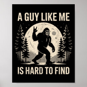 Funny Bigfoot A Guy Like is Hard to Find Sasquatch Poster