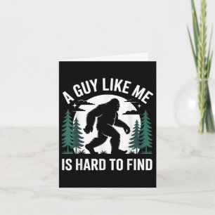 Funny Bigfoot A Guy Like Me Is Hard To Forest Find Card