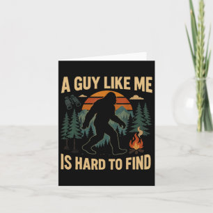 Funny Bigfoot A Guy Like Me Is Hard To Forest Find Card