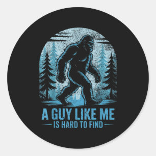 Funny Bigfoot A Guy Like Me Is Hard To Forest Find Classic Round Sticker