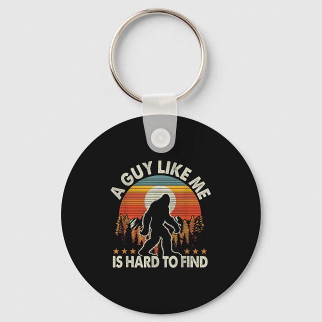 Funny Bigfoot A Guy Like Me Is Hard To Forest Find Keychain (Front)