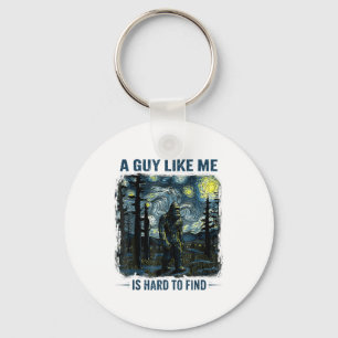 Funny Bigfoot A Guy Like Me Is Hard To Forest Find Keychain