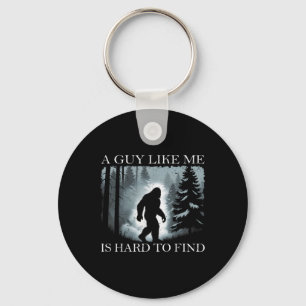 Funny Bigfoot A Guy Like Me Is Hard To Forest Find Keychain