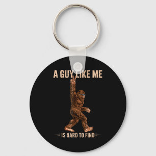 Funny Bigfoot A Guy Like Me Is Hard To Forest Find Keychain