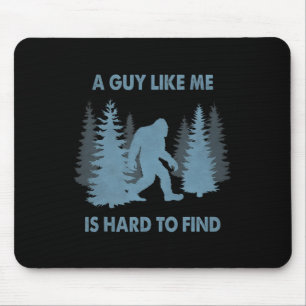 Funny Bigfoot A Guy Like Me Is Hard To Forest Find Mouse Pad