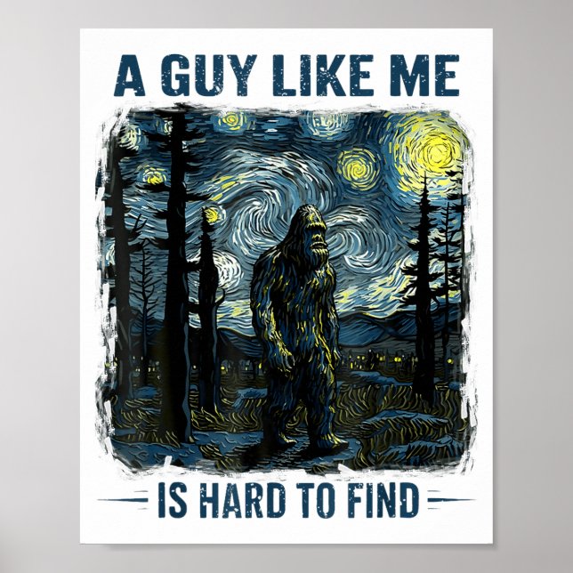 Funny Bigfoot A Guy Like Me Is Hard To Forest Find Poster (Front)