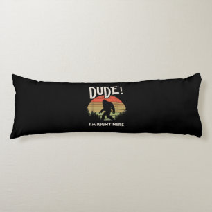 Funny Bigfoot Dude Im Right Here Camping & Hiking Body Pillow