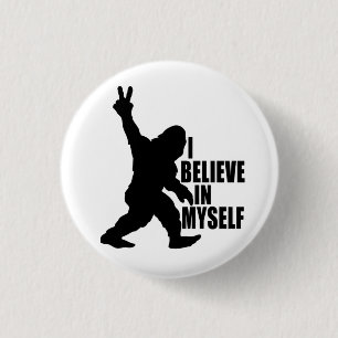Funny Bigfoot-I Believe in Myself 1 Inch Round Button