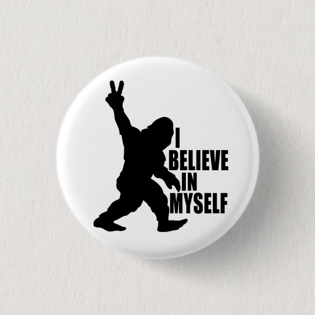 Funny Bigfoot-I Believe in Myself    1 Inch Round Button (Front)