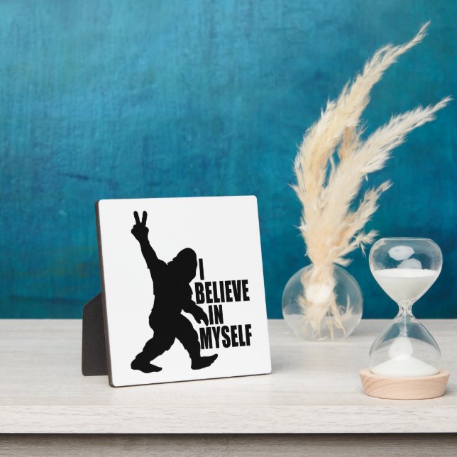 Funny Bigfoot-I Believe in Myself   Plaque (Insitu)