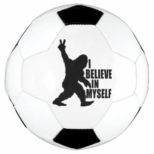 Funny Bigfoot-I Believe in Myself   Soccer Ball