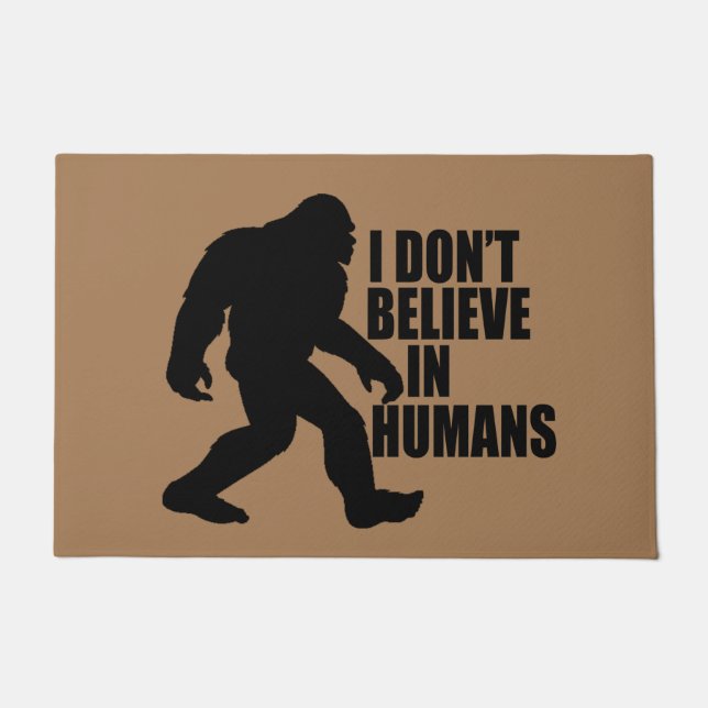 Funny Bigfoot-I Don't Believe in Humans    Doormat (Front)