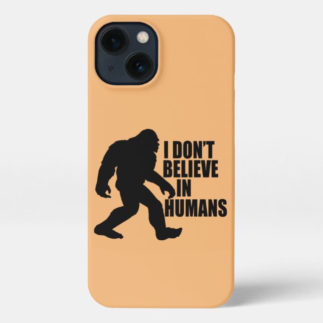 Funny Bigfoot-I Don't Believe in Humans    iPhone Case (Back)