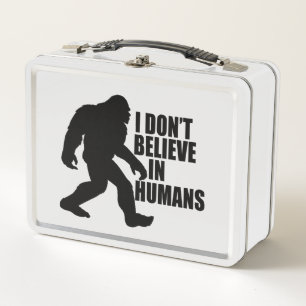 Funny Bigfoot-I Don't Believe in Humans Metal Lunch Box