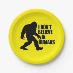 Funny Bigfoot-I Don't Believe in Humans Paper Plate