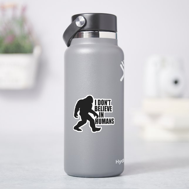 Funny Bigfoot-I Don't Believe in Humans Sticker (HydroFlask)