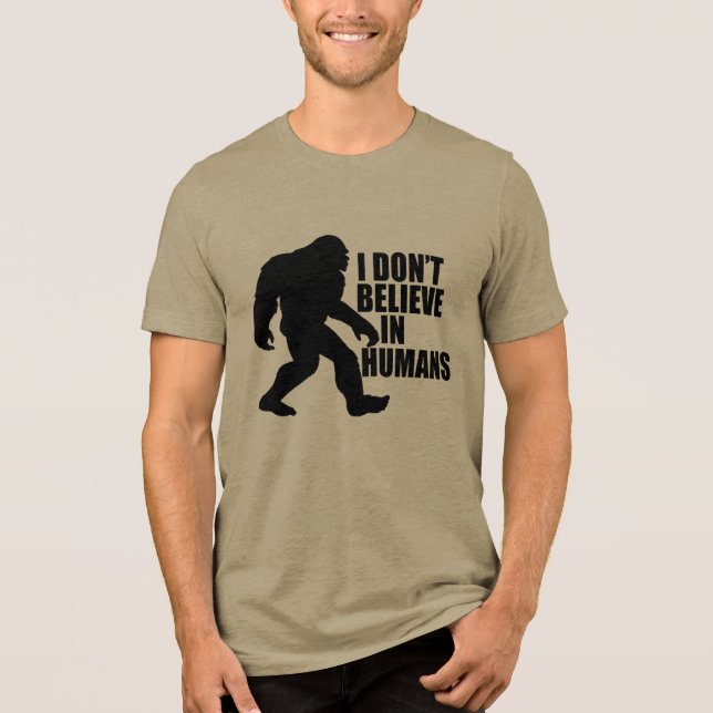 Funny Bigfoot-I Don't Believe in Humans Tri-Blend Shirt (Front)