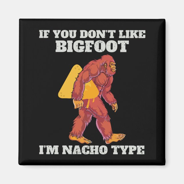 Funny Bigfoot Nacho Type Magnet (Front)