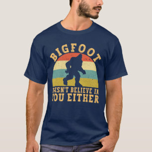 Funny Bigfoot Sasquatch Doesn't Believe in You T-Shirt