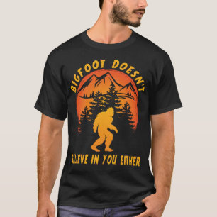 Funny Bigfoot Sasquatch Doesn't Believe in You T-Shirt