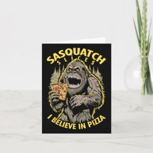 Funny Bigfoot Sasquatch Slices I Believe In Pizza Card