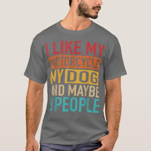 Funny Biker I like My Motorcycle, Dog And 3 People T-Shirt