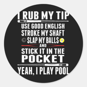 Funny Billiard Cue Ball I Rub My Tip  Classic Round Sticker
