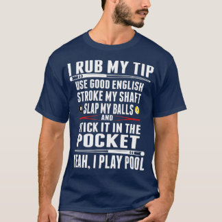 Funny billiard tshirt I Rub My Tip 