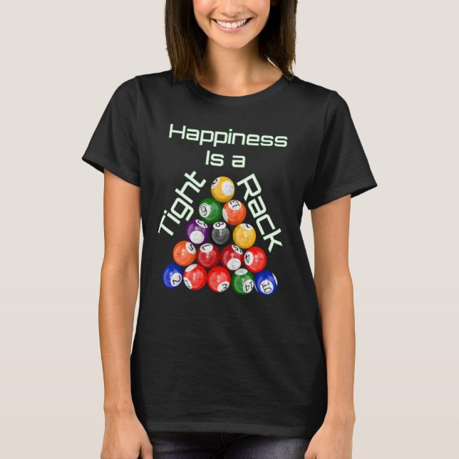 Funny Billiards Happiness Is A Tight Rack T-Shirt (Front)