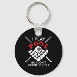 Funny Billiards I Play Pool So I Don't Choke Peopl Keychain