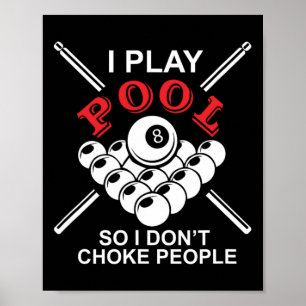 Funny Billiards I Play Pool So I Don't Choke Peopl Poster