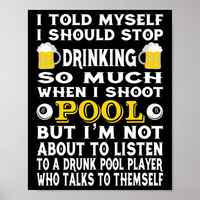 Funny Billiards I Told Myself I Should Stop Drinki Poster (Front)