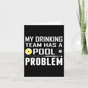 Funny Billiards My Drinking Team Has A Pool Proble Card