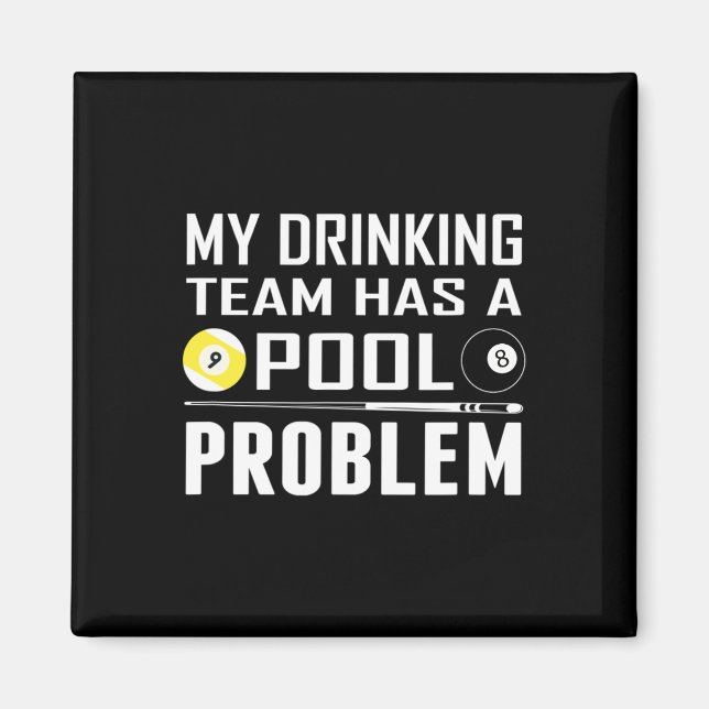 Funny Billiards My Drinking Team Has A Pool Proble Magnet (Front)