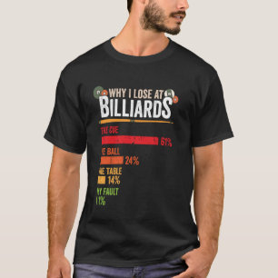 Funny Billiards Why I Lose at Snooker Pool Player  T-Shirt