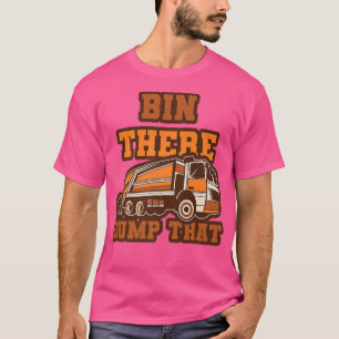 Funny Bin There Dump That Dumpster Garbage Trucks  T-Shirt