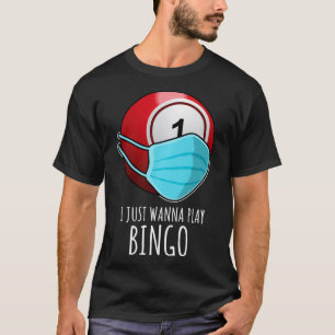 Funny Bingo s Gift  I Just Wanna Play Bingo Player T-Shirt