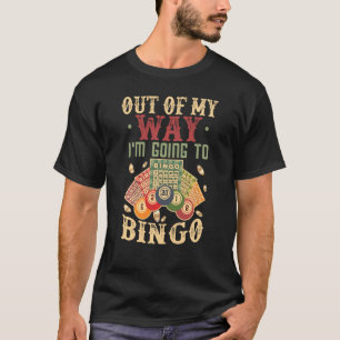 Funny Bingo Shirt Out Of My Way I'm Going To Bingo