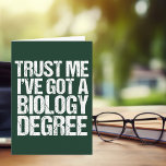 Funny Biology Major Graduation Green Biologist Card<br><div class="desc">Trust Me I've Got a Biology Degree. A graduation humour card for a funny bio teacher or professor after they graduate college or university with a teaching degree. A cool biologist quote design.</div>