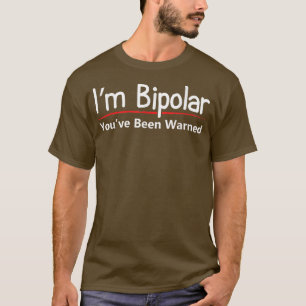 Funny Bipolar Mental Disorder Warning  T-Shirt