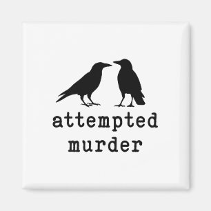 Funny Bird Attempted Murder Crow Tee  Magnet