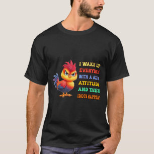Funny Bird Grumpy Rooster Sarcastic Quote Chicken T-Shirt