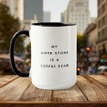 Funny Birth Stone Coffee Lover Humour Mug<br><div class="desc">Add humour to your morning brew with this mug! Reads: 'My birth stone is a coffee bean.' Perfect for coffee lovers with a witty sense of humour!</div>