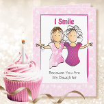 Funny Birthday Card for Daughter from Mother<br><div class="desc">Want a funny personalized card for your Daughter who enjoys a good laugh?  Let her know that you smile because she is your Daughter?  Wait for the punch line :)</div>