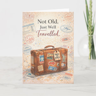 Funny Birthday Card – Not Old Just Well Travelled