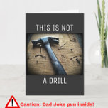 Funny Birthday Dad Joke Pun "This is Not a Drill"  Card<br><div class="desc">Dad humour at its finest! This funny birthday card for your father depicts a hammer, and the words "This is Not a Drill." Interior text reads "It's a dad joke card. Happy Birthday, Dad!" If he appreciates nerd humour, word play and visual jokes, your papa is sure to love this...</div>